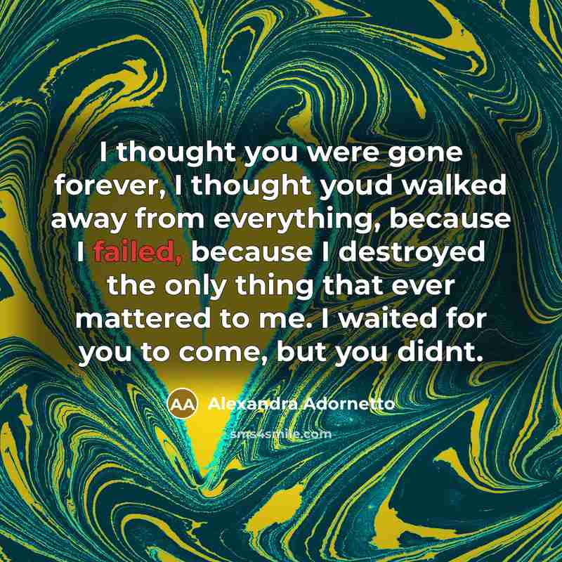 “I thought you were gone forever, I thought youd walked…” quote by Alexandra Adornetto
