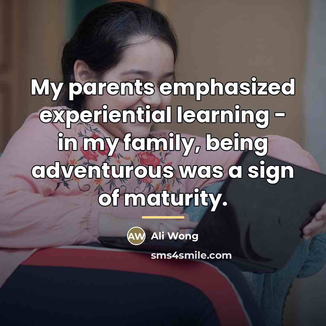 “My parents emphasized experiential learning - in my family, being…” quote by Ali Wong