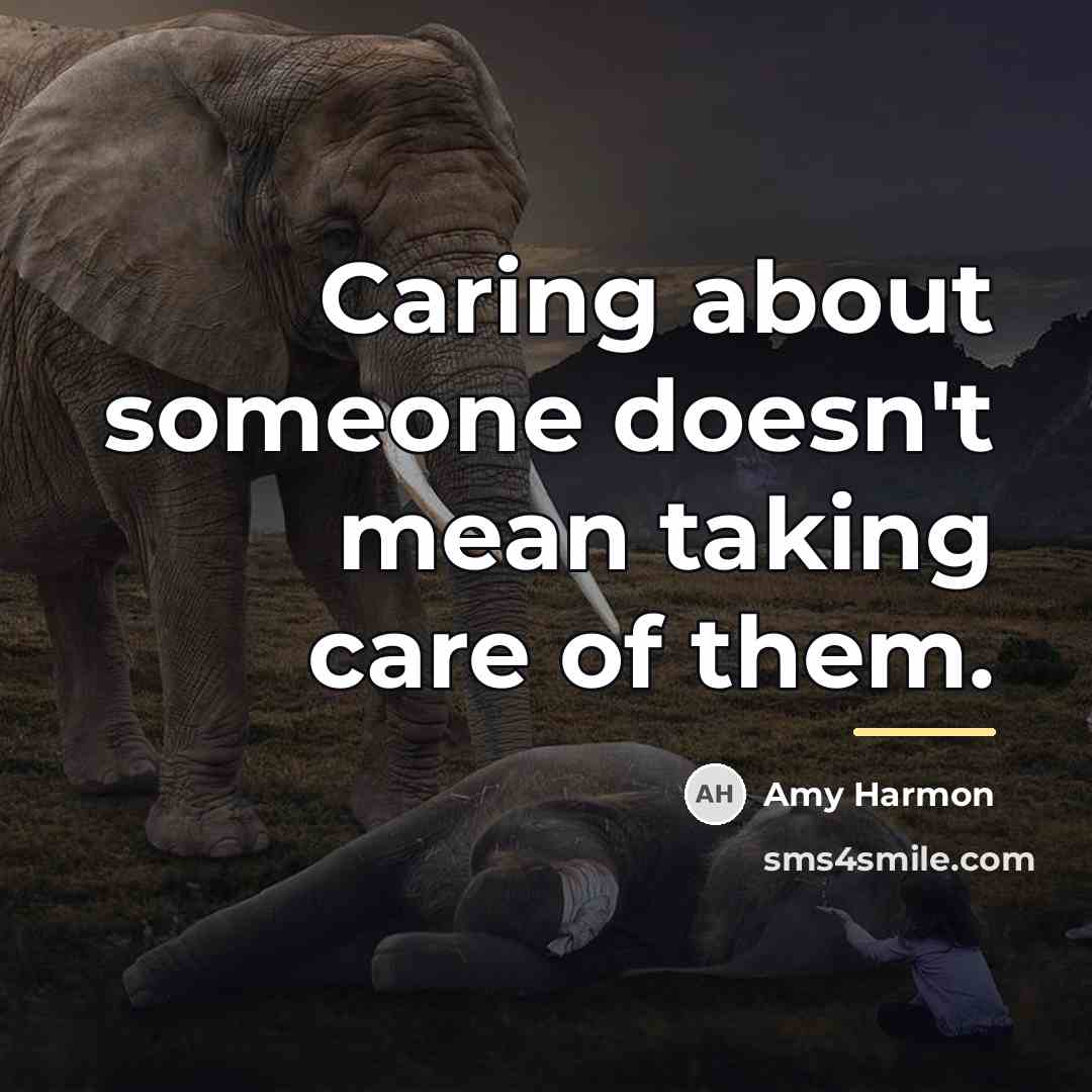 “Caring about someone doesn't mean taking care of them.…” quote by Amy Harmon