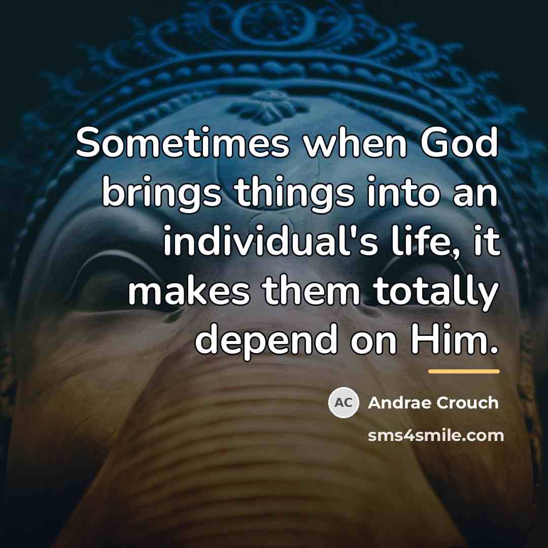 “Sometimes when God brings things into an individual's life, it…” quote by Andrae Crouch