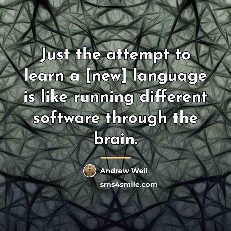 “Just the attempt to learn a [new] language is like…” quote by Andrew Weil