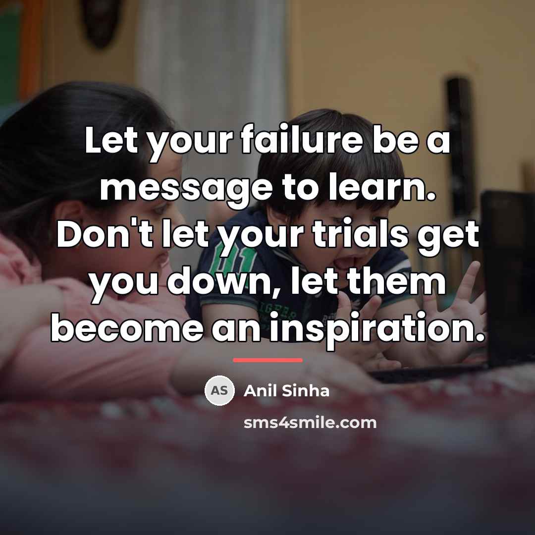 “Let your failure be a message to learn. Don't let…” quote by Anil Sinha