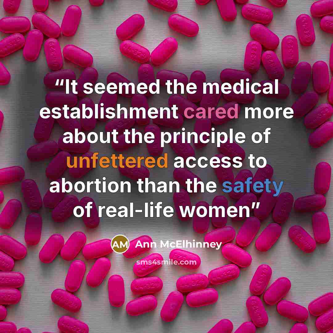 “It seemed the medical establishment cared more about the principle of unfettered access to abortion than the safety of real-life women” quote by Ann McElhinney