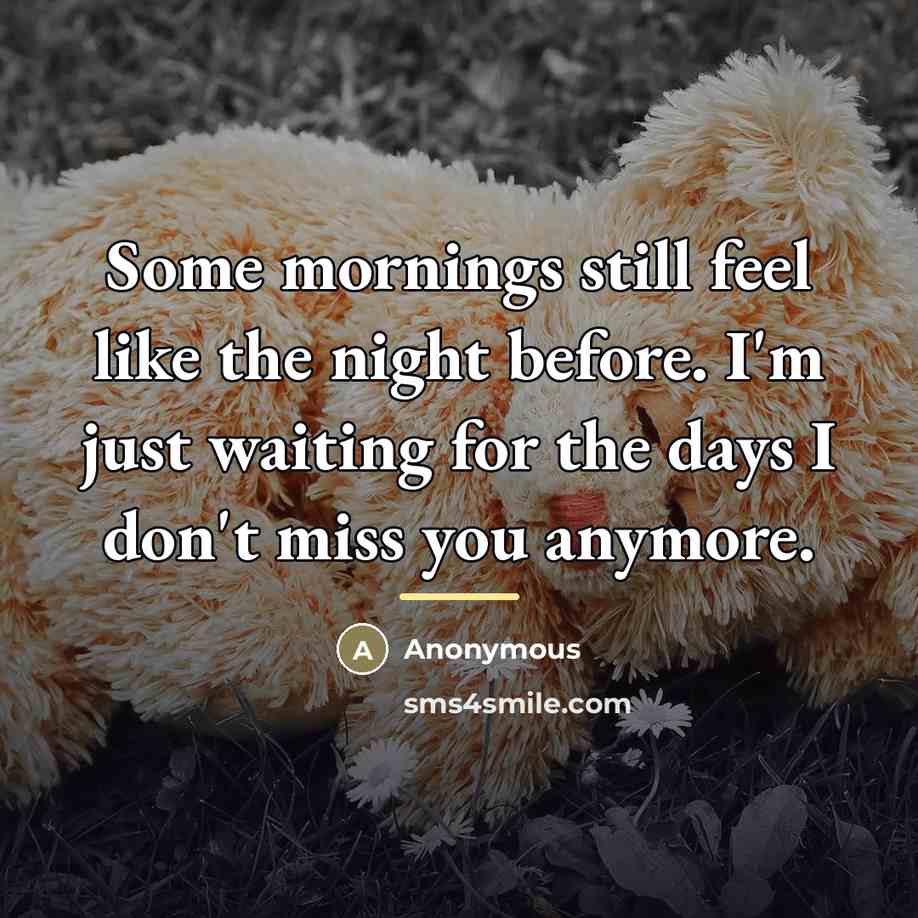 “Some mornings still feel like the night before. I'm just…” quote by Anonymous