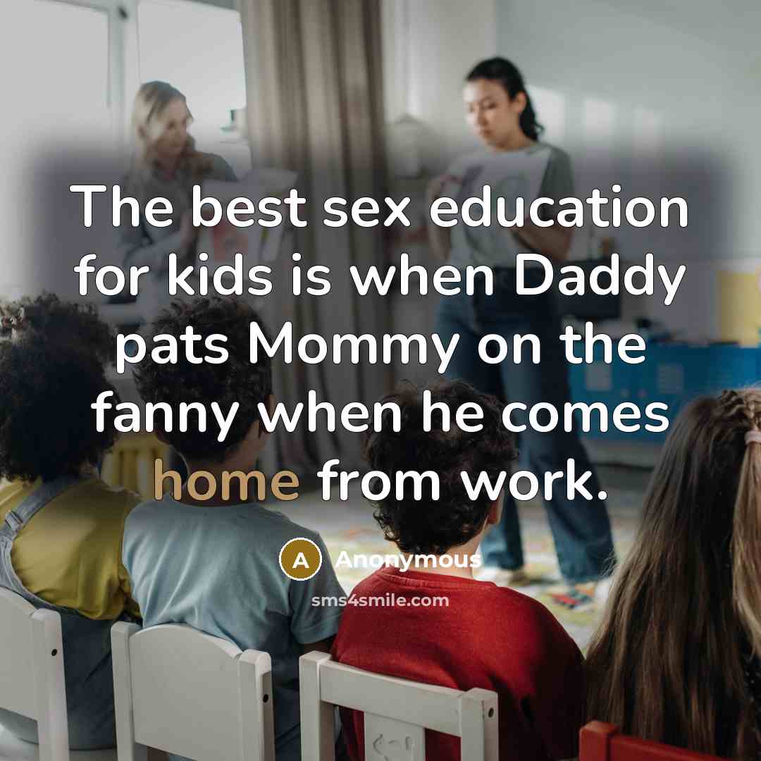 “The best sex education for kids is when Daddy pats…” quote by Anonymous