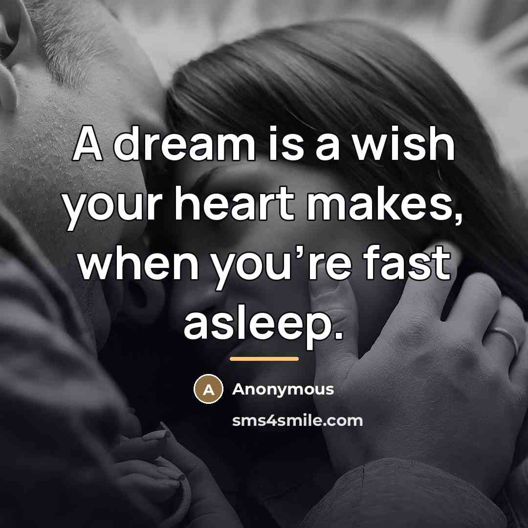 “A dream is a wish your heart makes, when you're…” quote by Anonymous