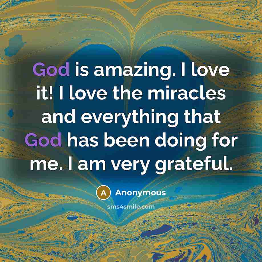 “God is amazing. I love it! I love the miracles…” quote by Anonymous