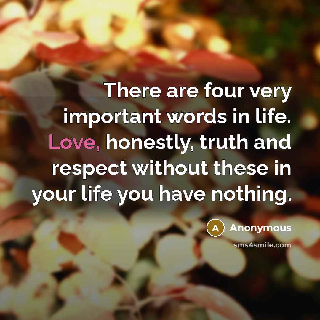 “There are four very important words in life. Love, honestly,…” quote by Anonymous