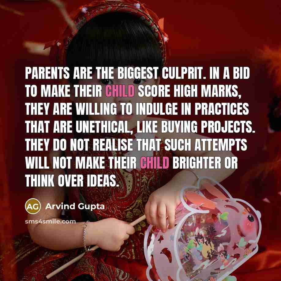 “Parents are the biggest culprit. In a bid to make…” quote by Arvind Gupta