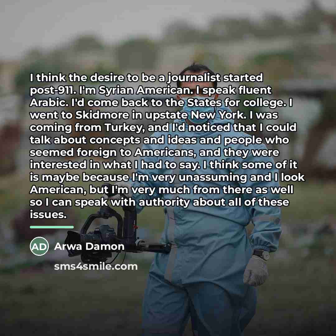 “I think the desire to be a journalist started post-911.…” quote by Arwa Damon