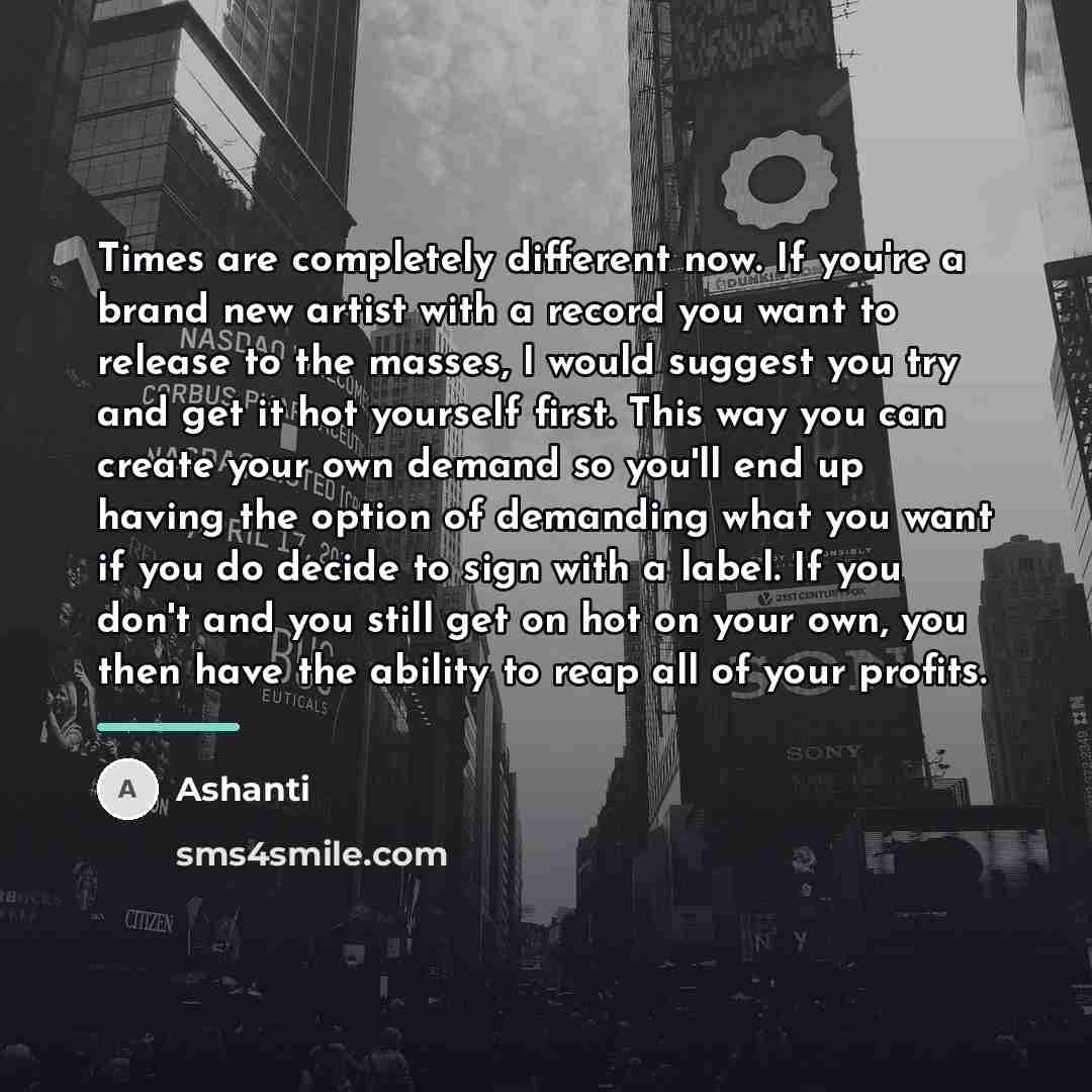 “Times are completely different now. If you're a brand new…” quote by Ashanti