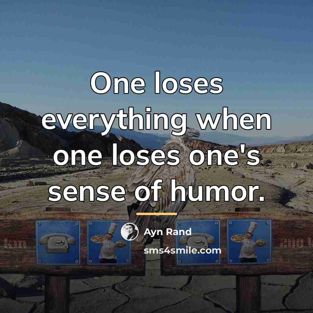 “One loses everything when one loses one's sense of humor.…” quote by Ayn Rand