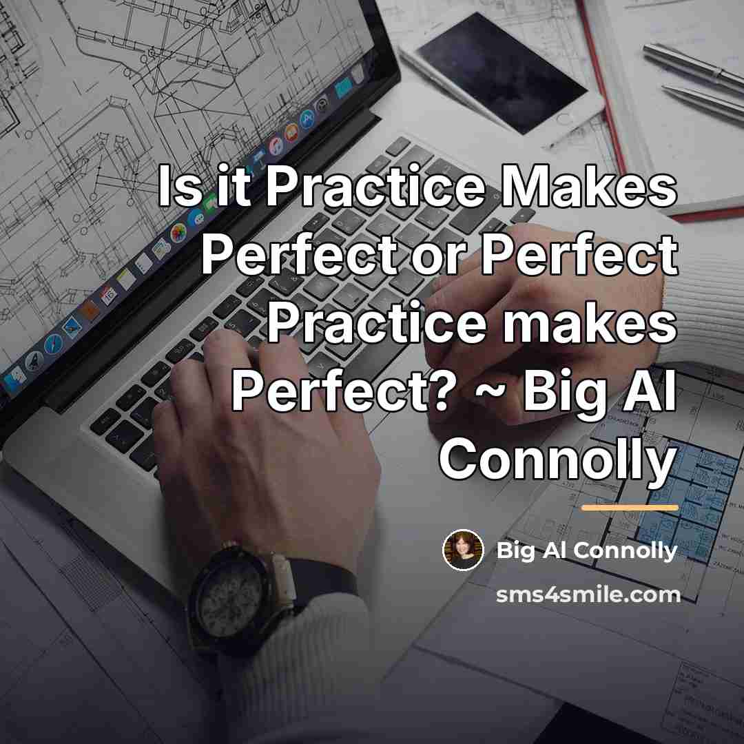 “Is it Practice Makes Perfect or Perfect Practice makes Perfect?…” quote by Big Al Connolly