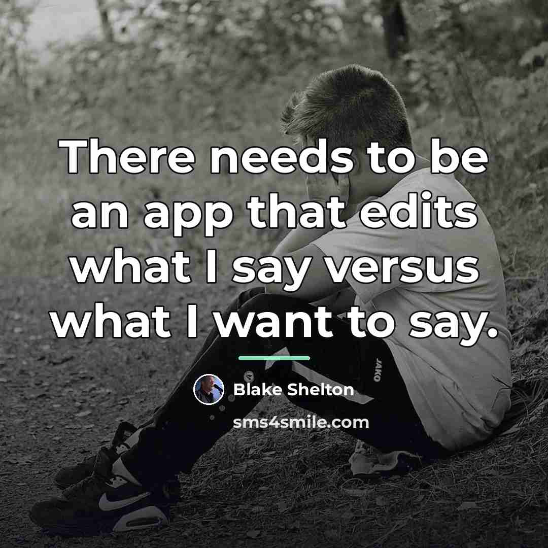 “There needs to be an app that edits what I…” quote by Blake Shelton