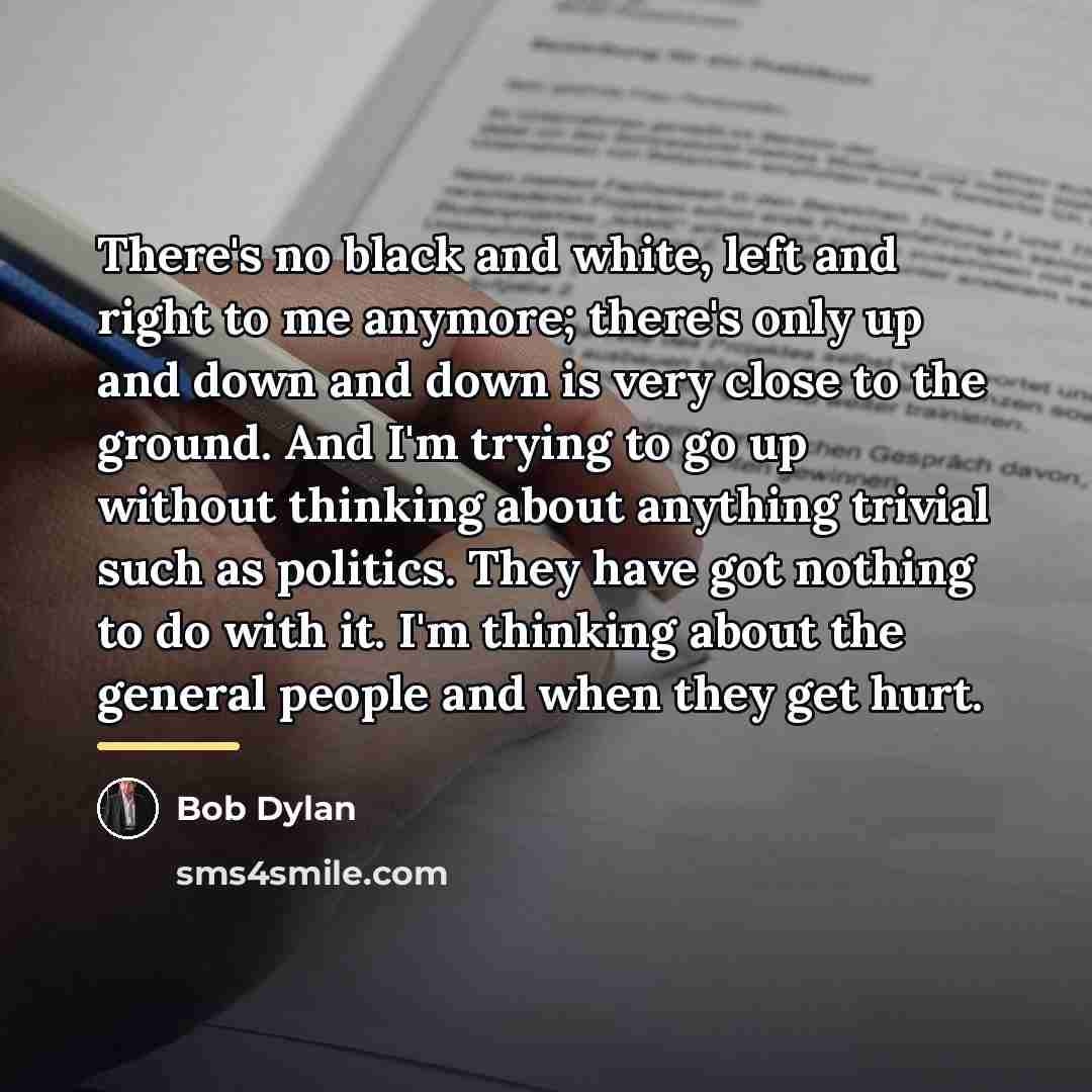 “There's no black and white, left and right to me…” quote by Bob Dylan