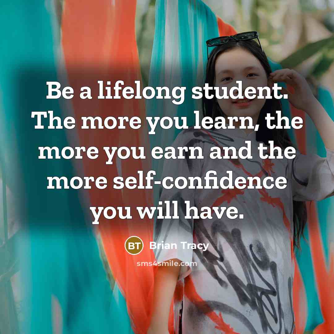“Be a lifelong student. The more you learn, the more…” quote by Brian Tracy