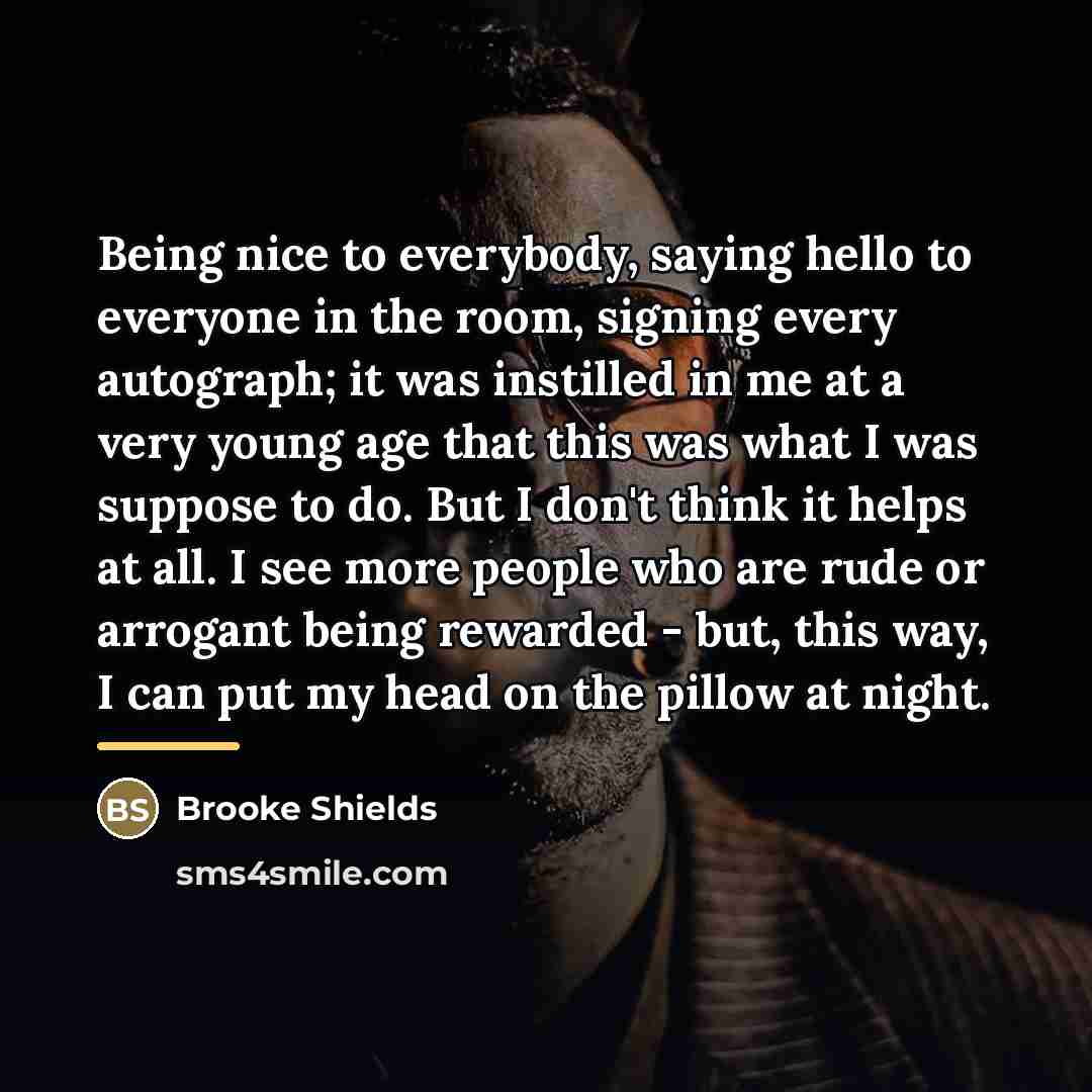 “Being nice to everybody, saying hello to everyone in the…” quote by Brooke Shields