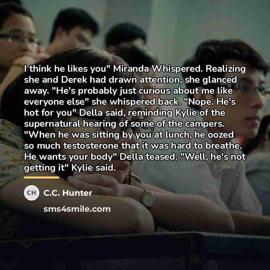 “I think he likes you" Miranda Whispered. Realizing she and…” quote by C.C. Hunter