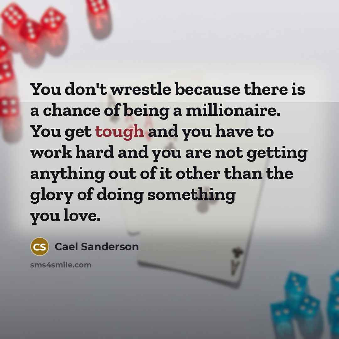 “You don't wrestle because there is a chance of being…” quote by Cael Sanderson