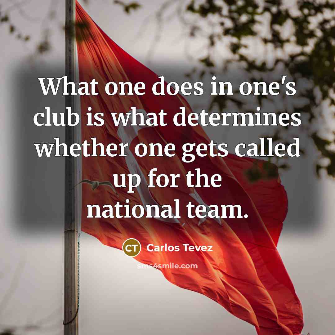 “What one does in one's club is what determines whether…” quote by Carlos Tevez