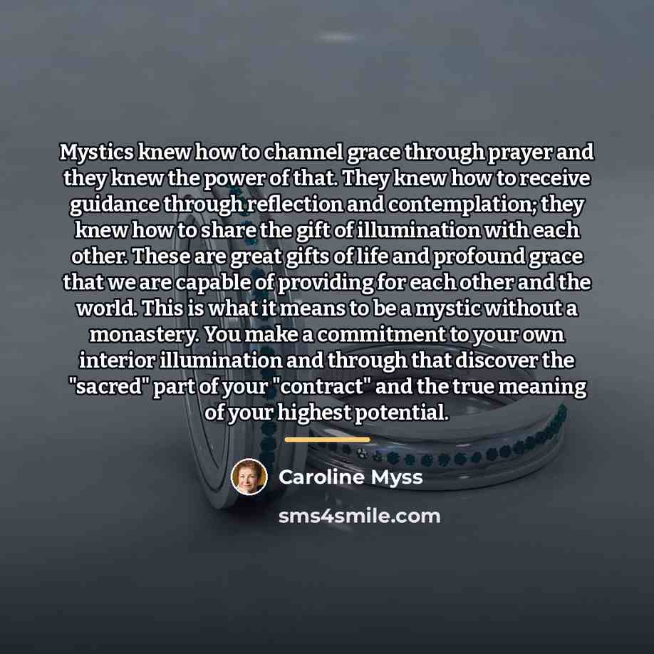 “Mystics knew how to channel grace through prayer and they…” quote by Caroline Myss