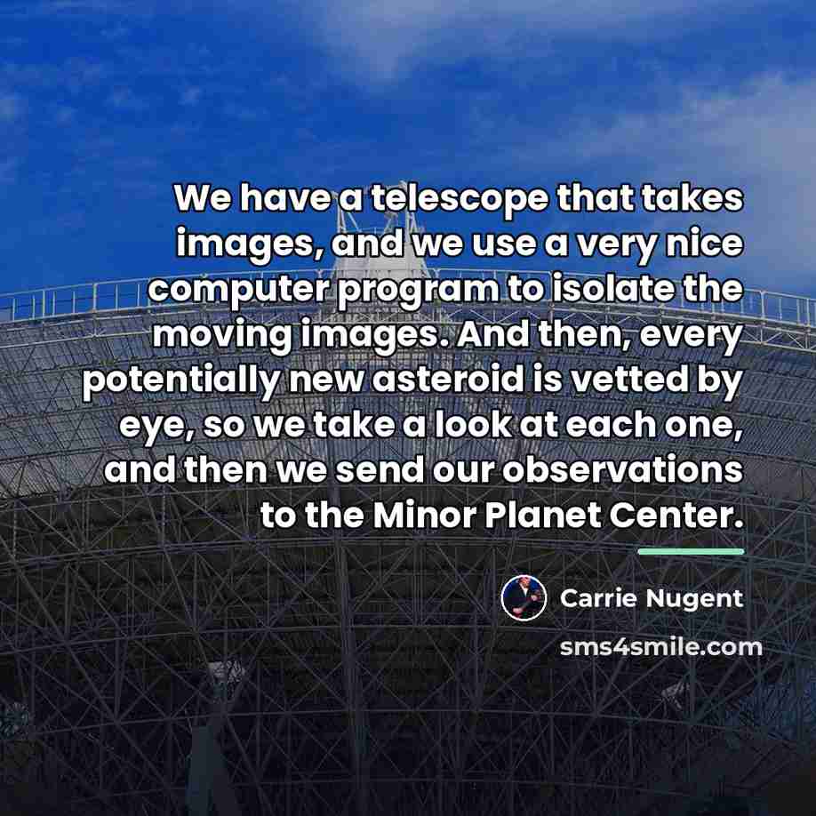 “We have a telescope that takes images, and we use…” quote by Carrie Nugent