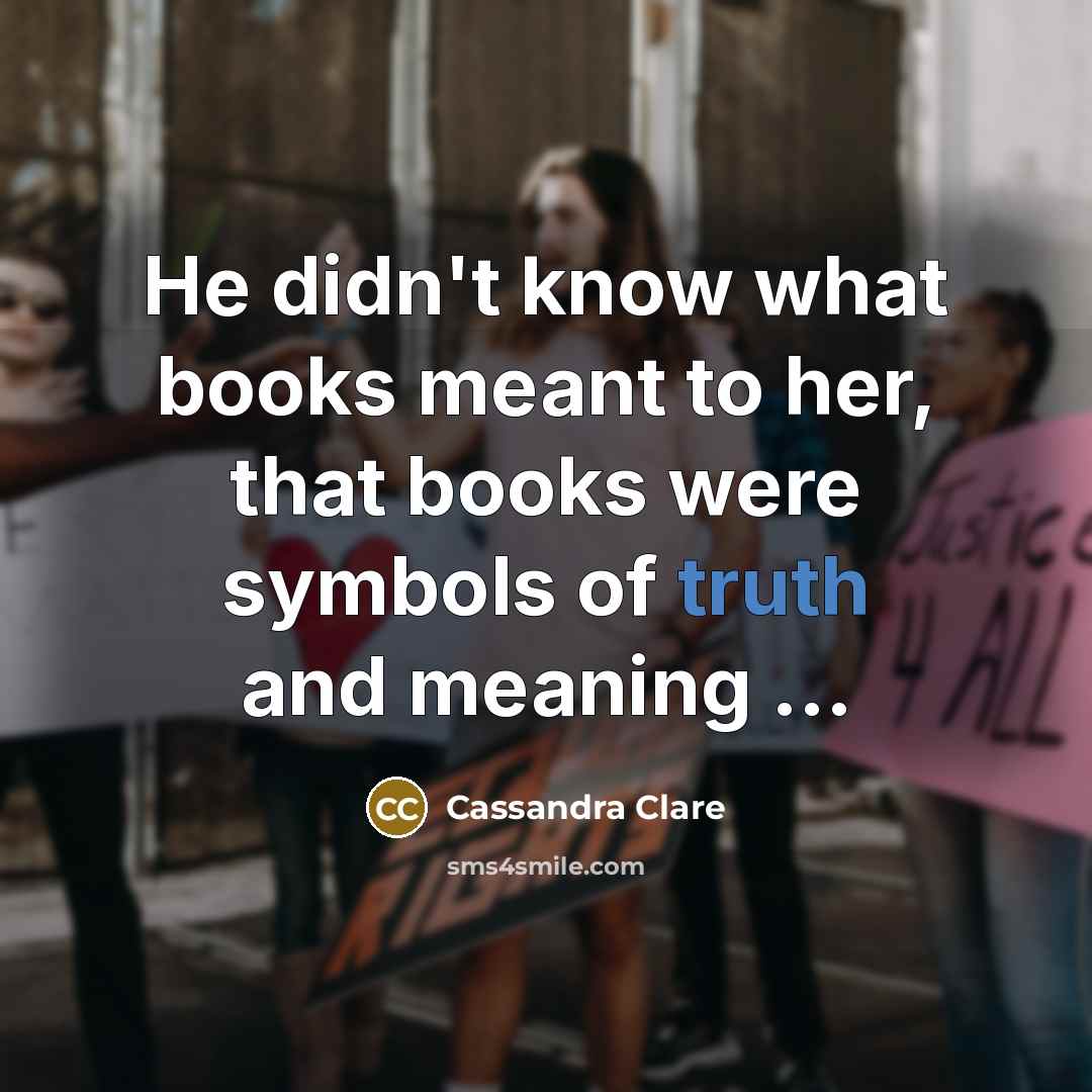 “He didn't know what books meant to her, that books…” quote by Cassandra Clare