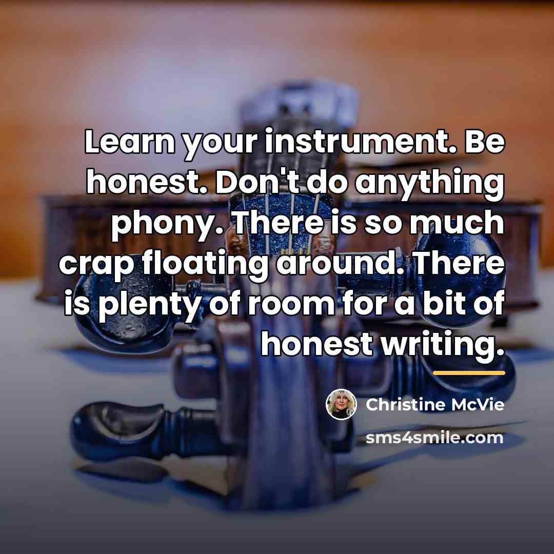 “Learn your instrument. Be honest. Don't do anything phony. There…” quote by Christine McVie