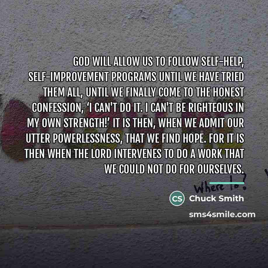 “God will allow us to follow self-help, self-improvement programs until…” quote by Chuck Smith