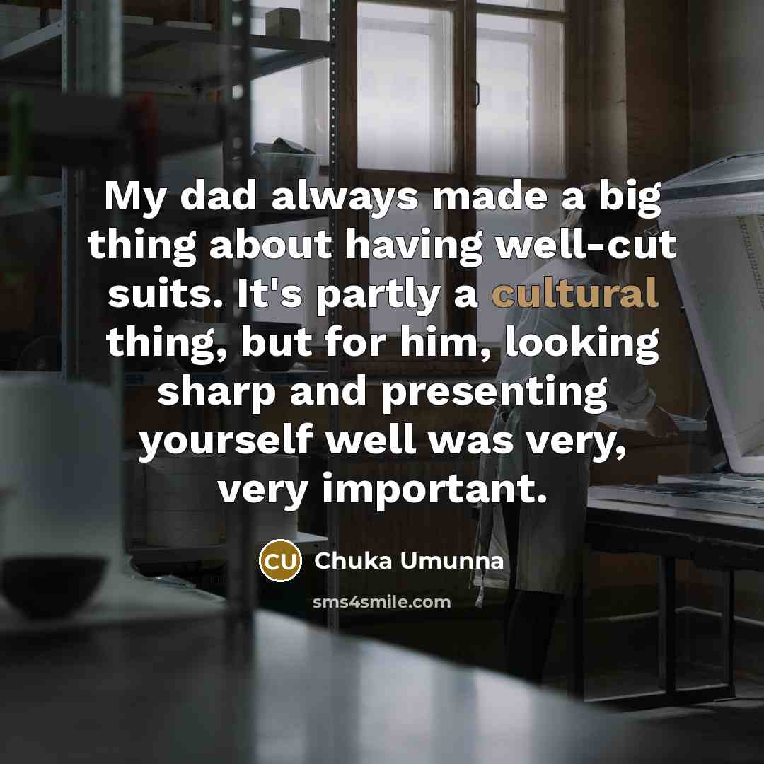 “My dad always made a big thing about having well-cut…” quote by Chuka Umunna