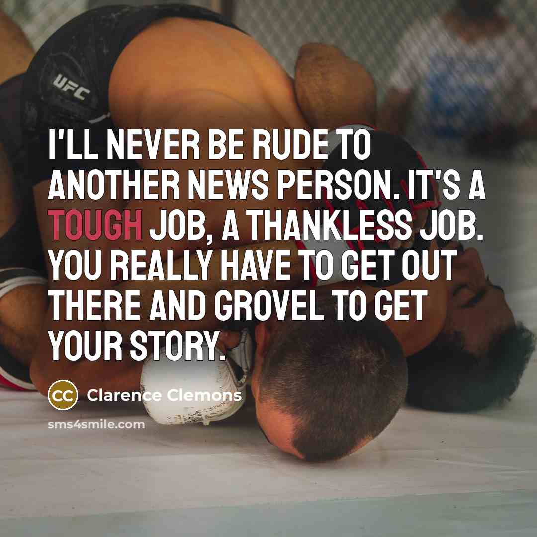 “I'll never be rude to another news person. It's a…” quote by Clarence Clemons