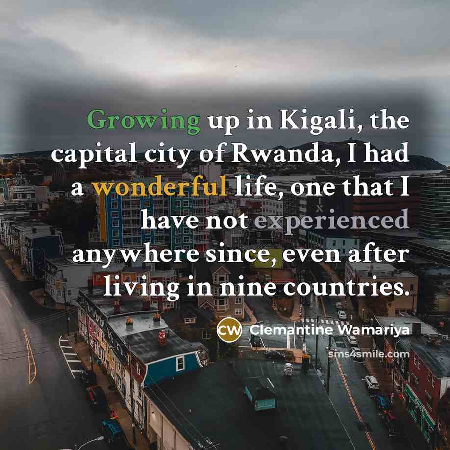 “Growing up in Kigali, the capital city of Rwanda, I…” quote by Clemantine Wamariya
