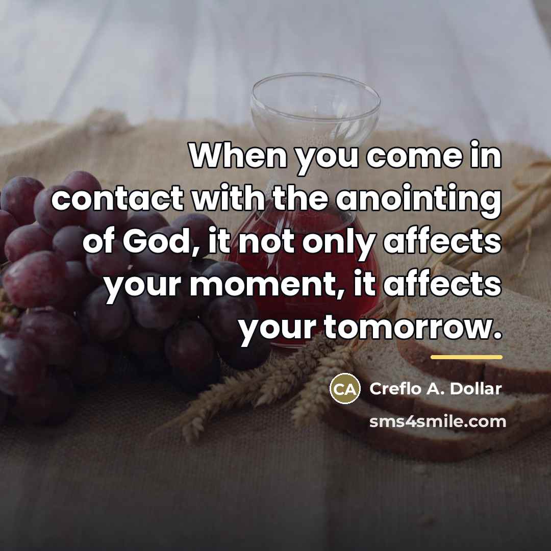 “When you come in contact with the anointing of God,…” quote by Creflo A. Dollar