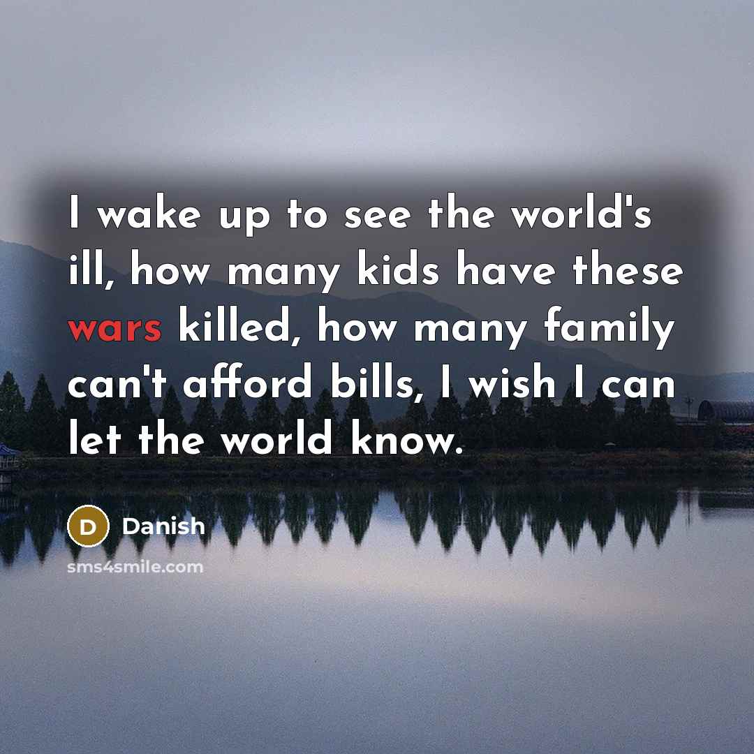 “I wake up to see the world's ill, how many…” quote by Danish