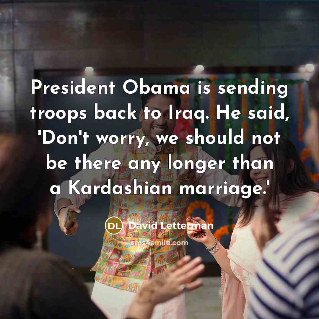 “President Obama is sending troops back to Iraq. He said,…” quote by David Letterman