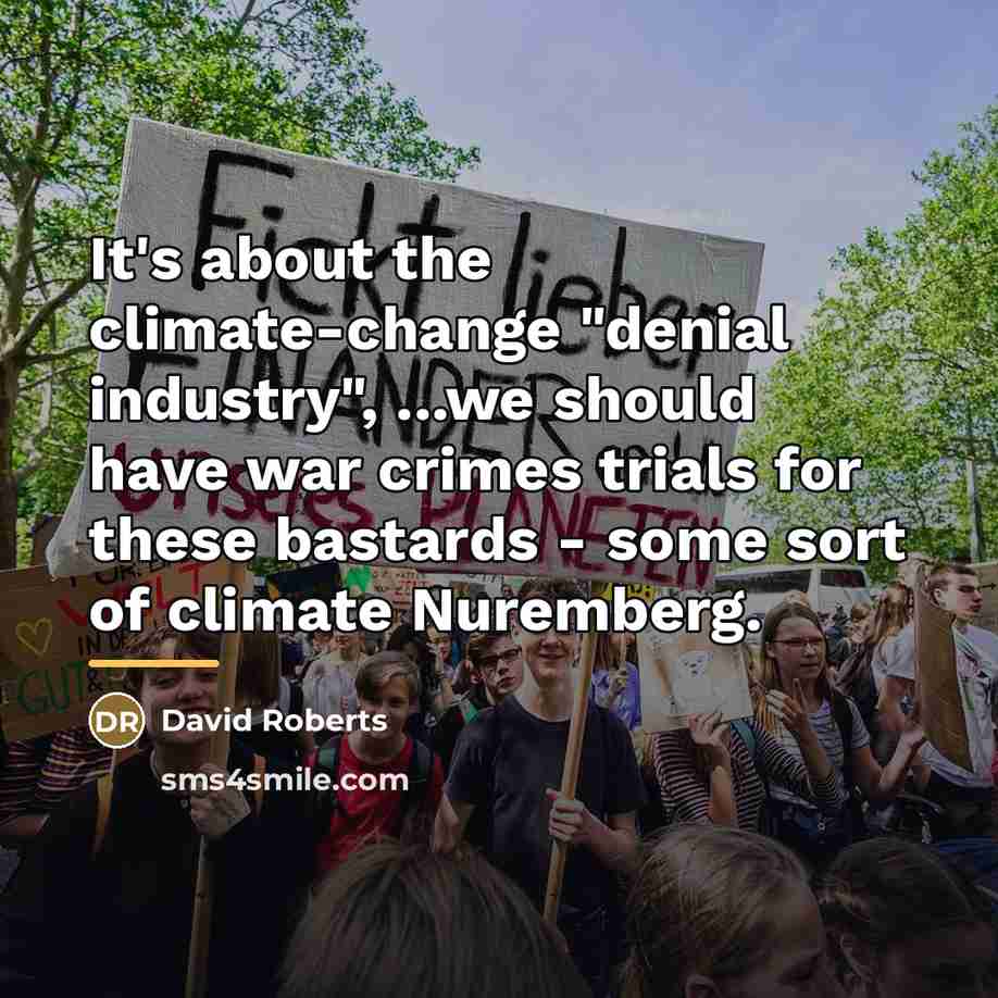 “It's about the climate-change "denial industry", ...we should have war…” quote by David Roberts