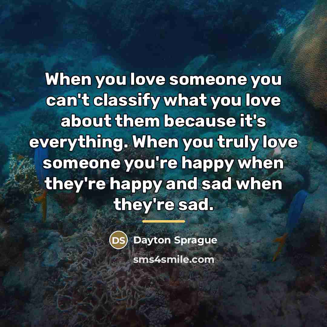 “When you love someone you can't classify what you love…” quote by Dayton Sprague