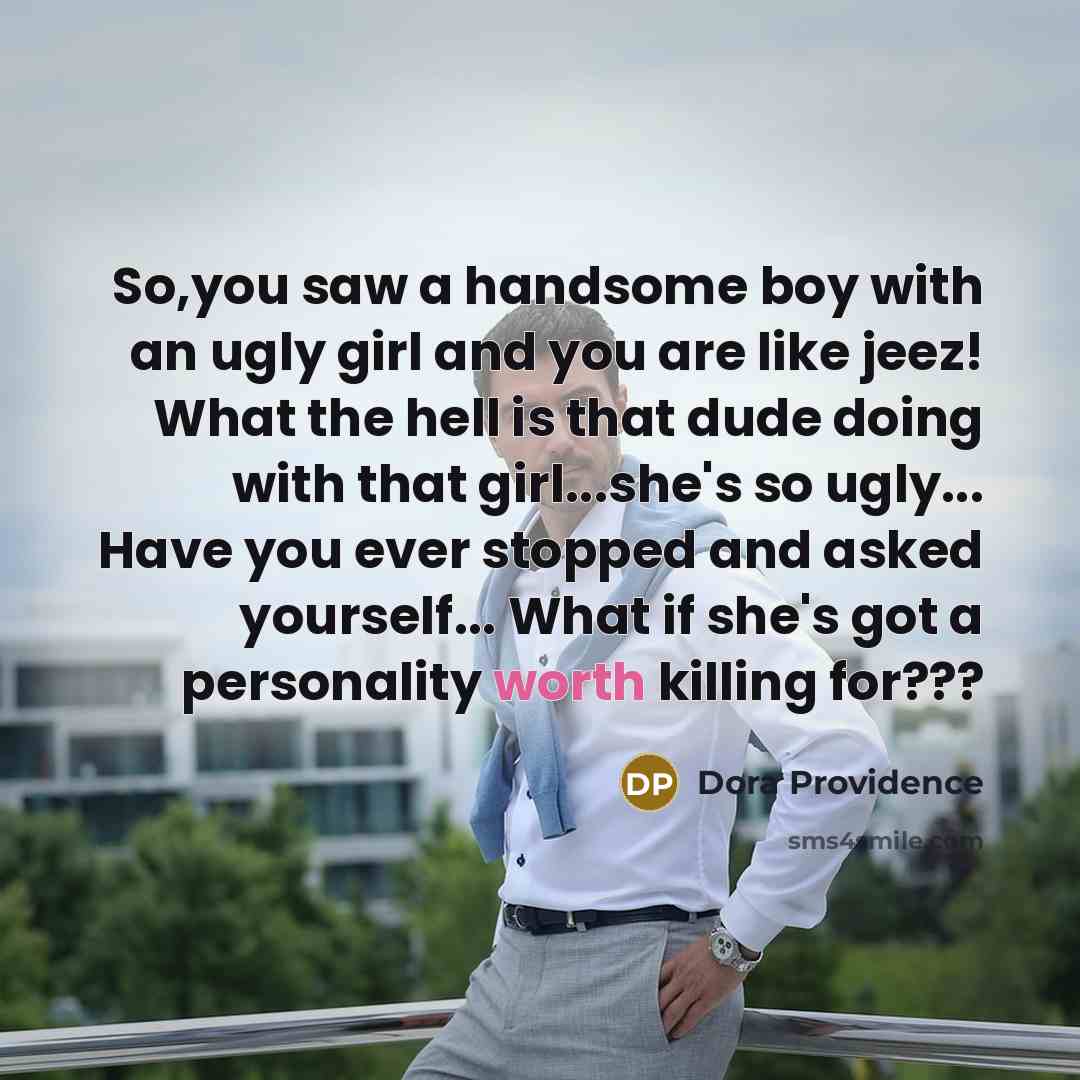 “So,you saw a handsome boy with an ugly girl and…” quote by Dora Providence