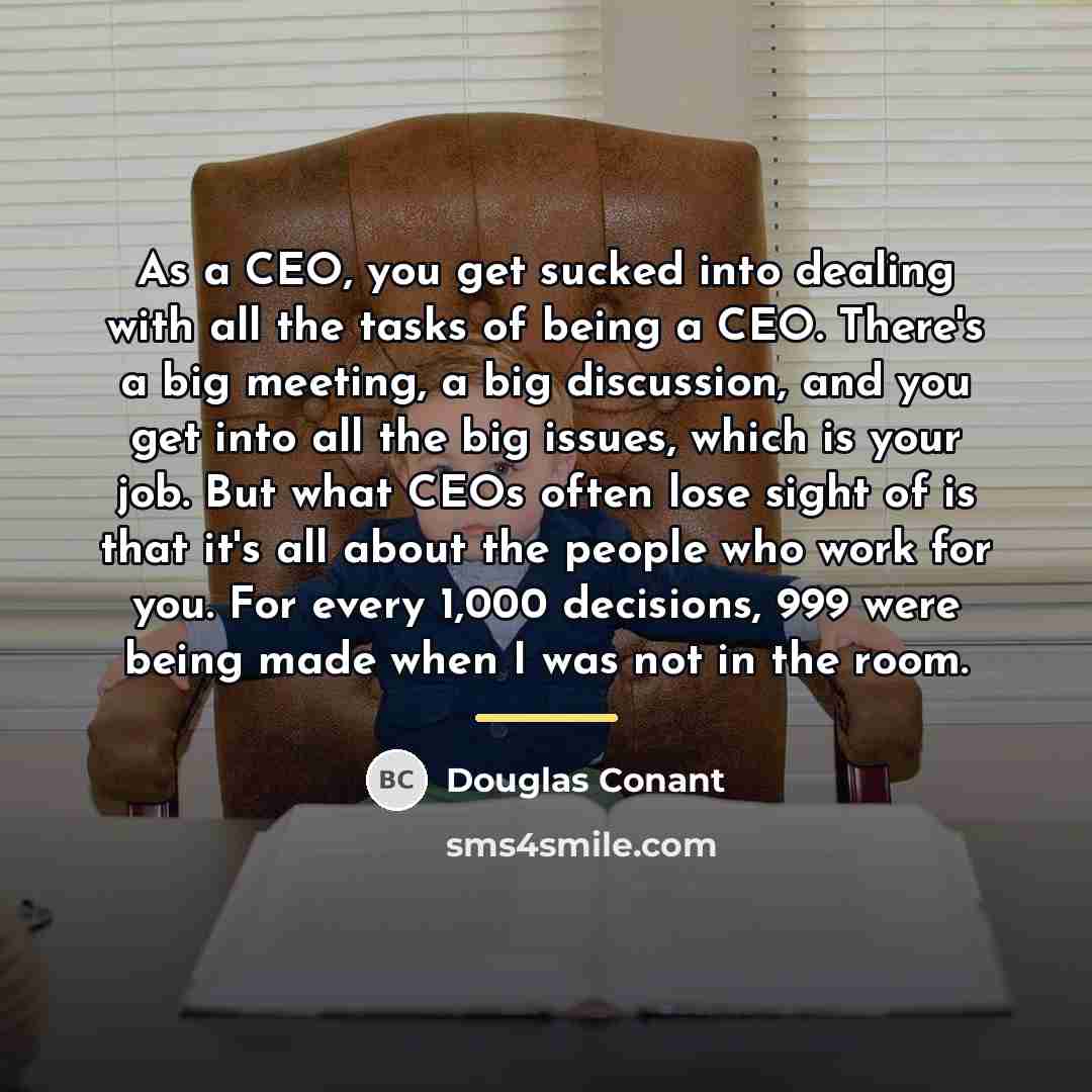 “As a CEO, you get sucked into dealing with all…” quote by Douglas Conant