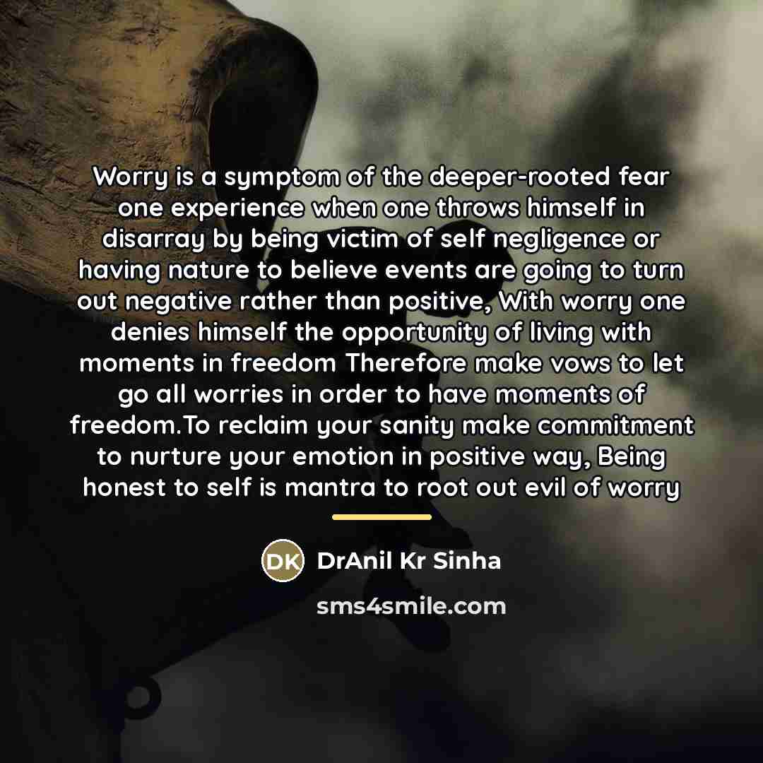 “Worry is a symptom of the deeper-rooted fear one experience…” quote by DrAnil Kr Sinha