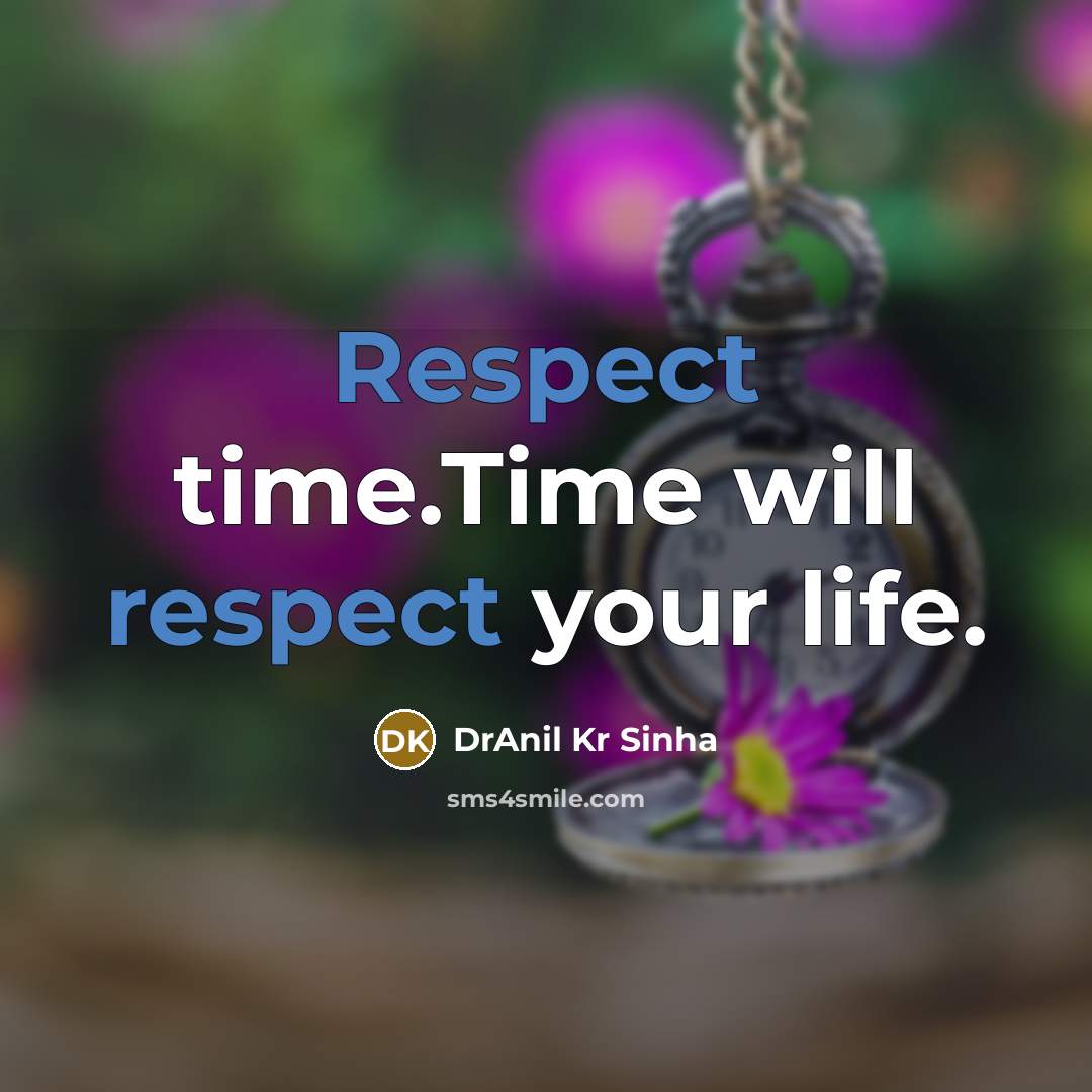 “Respect time.Time will respect your life.…” quote by DrAnil Kr Sinha