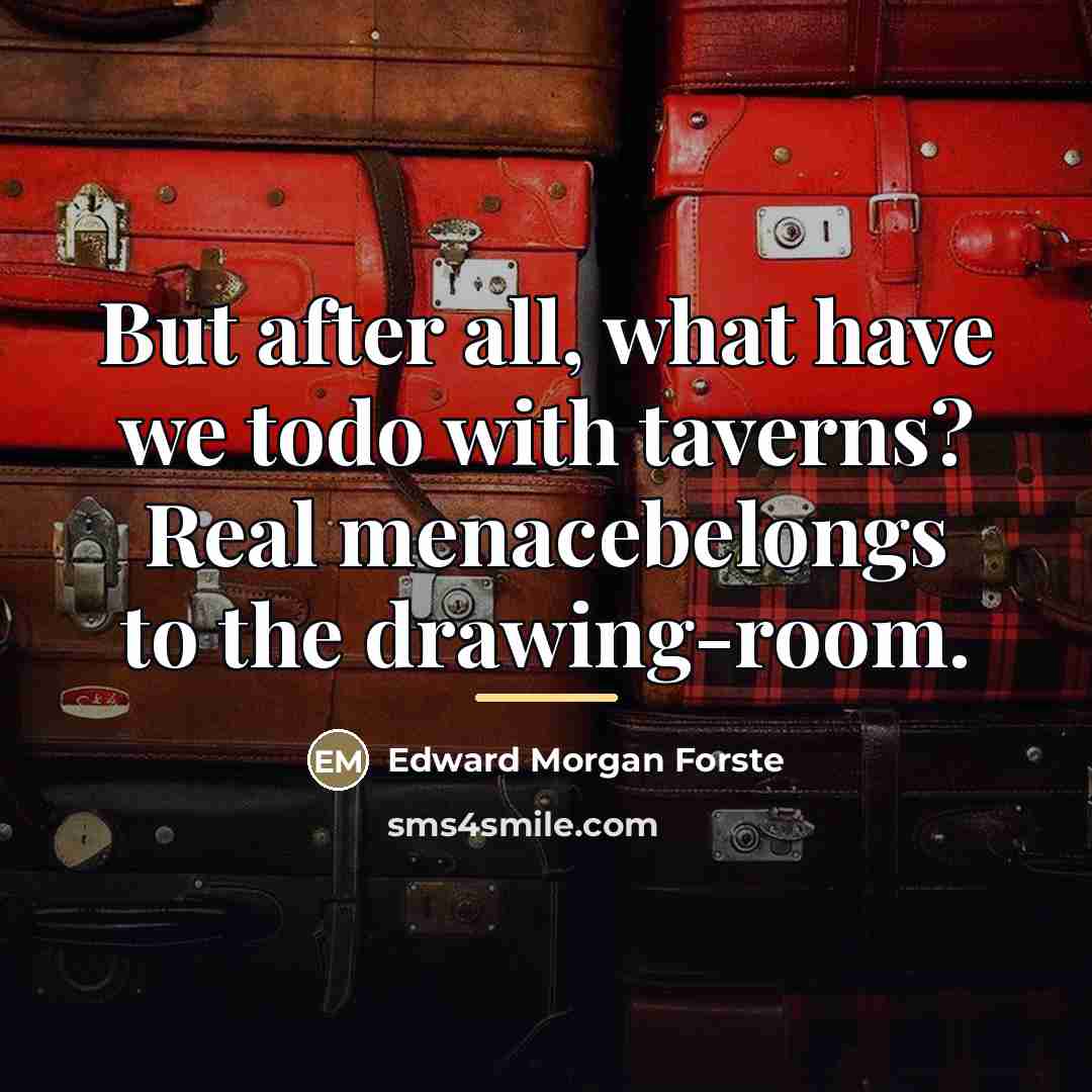 “But after all, what have we todo with taverns? Real…” quote by Edward Morgan Forste