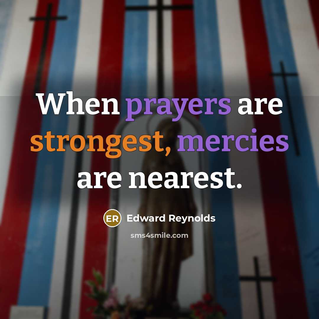 “When prayers are strongest, mercies are nearest.…” quote by Edward Reynolds