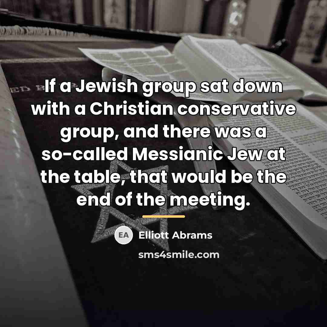 “If a Jewish group sat down with a Christian conservative…” quote by Elliott Abrams
