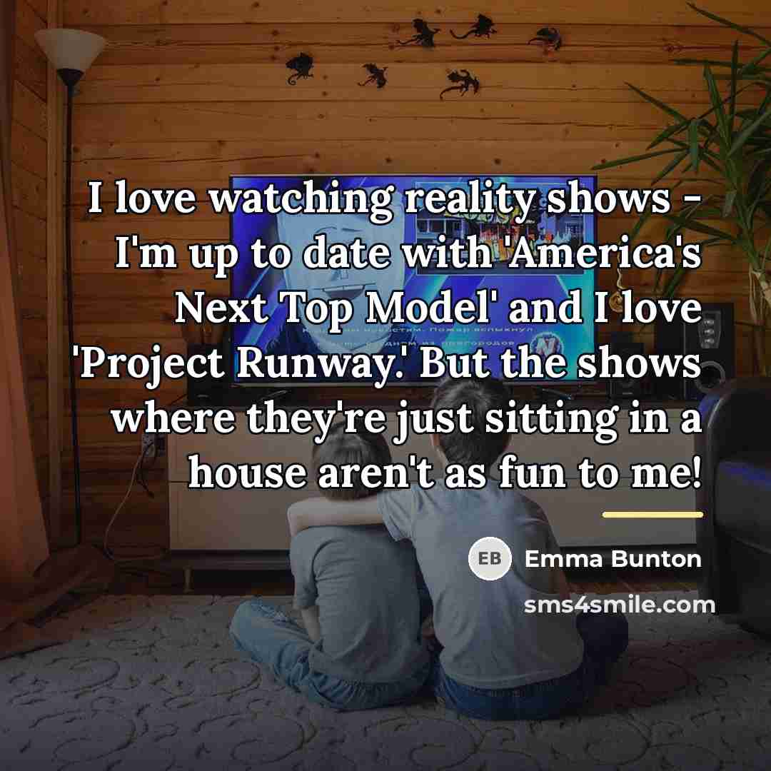 “I love watching reality shows - I'm up to date…” quote by Emma Bunton