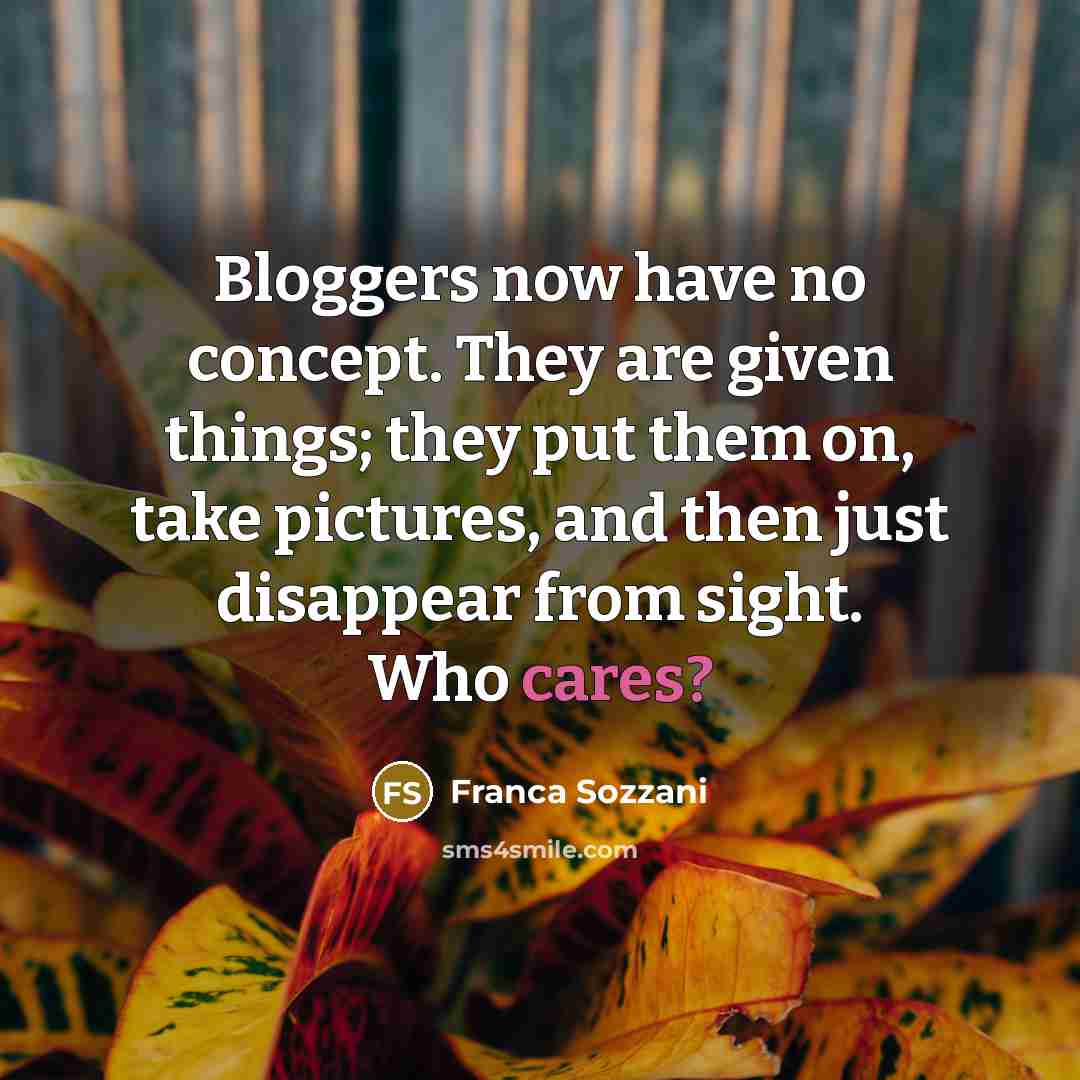 “Bloggers now have no concept. They are given things; they…” quote by Franca Sozzani