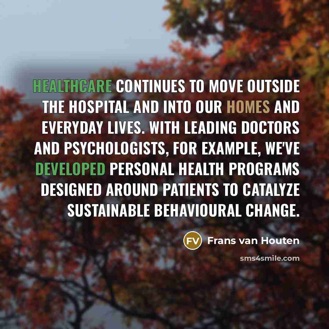 “Healthcare continues to move outside the hospital and into our…” quote by Frans van Houten
