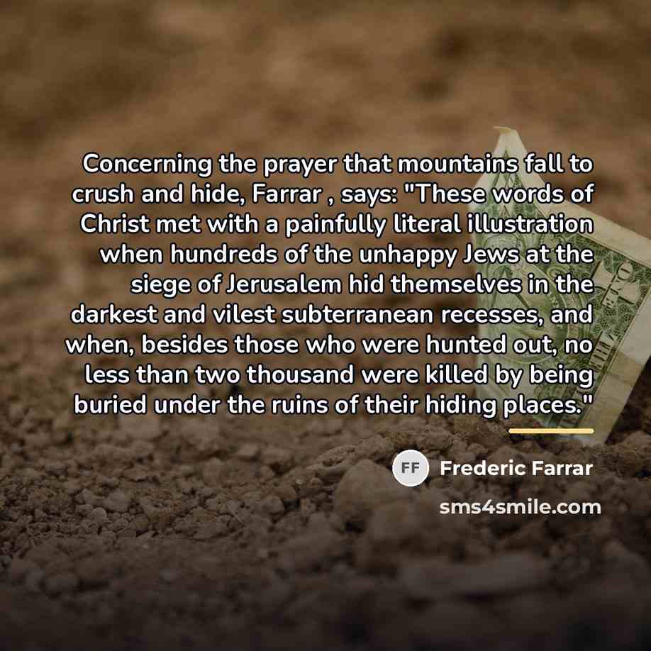 “Concerning the prayer that mountains fall to crush and hide,…” quote by Frederic Farrar