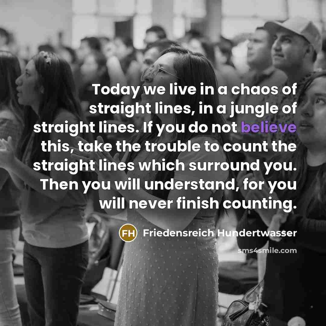 “Today we live in a chaos of straight lines, in…” quote by Friedensreich Hundertwasser
