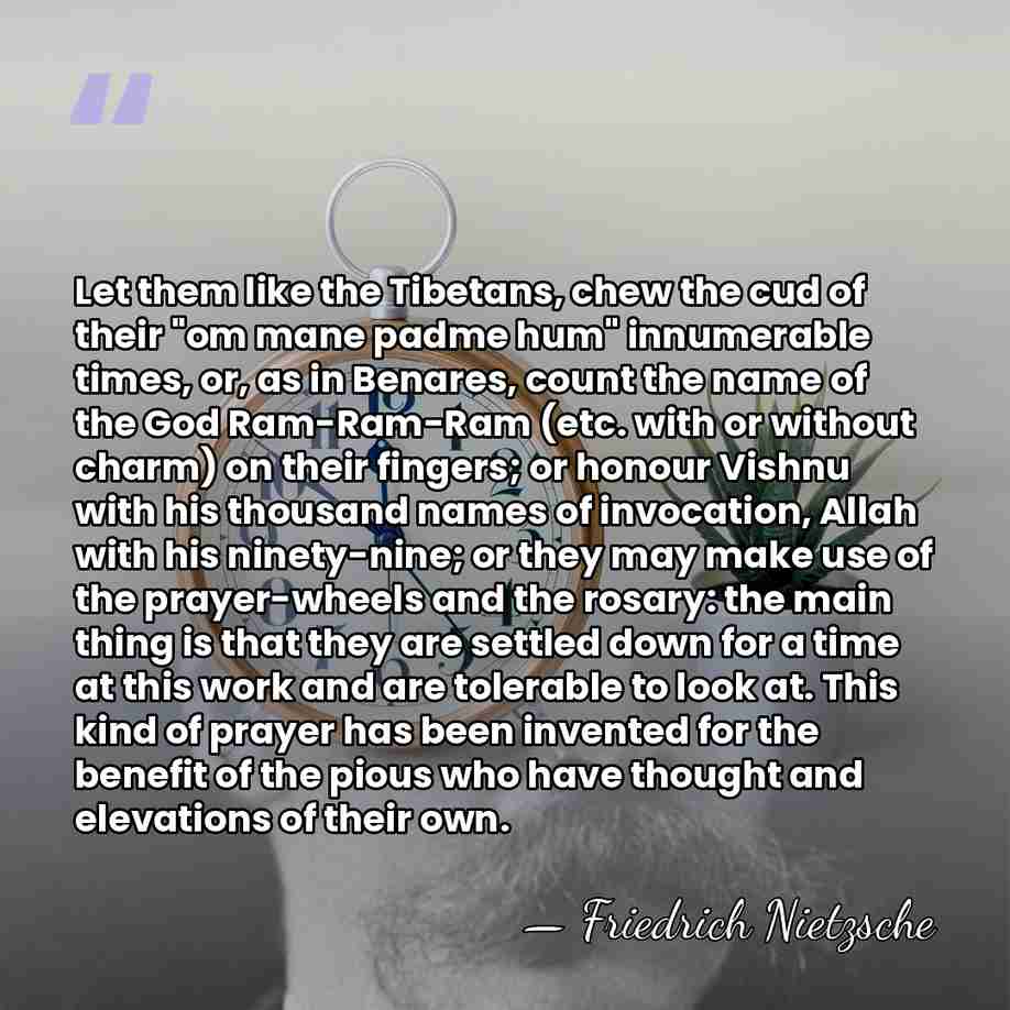 Let them like the Tibetans, chew the cud of their "om mane&hellip; - Friedrich Nietzsche